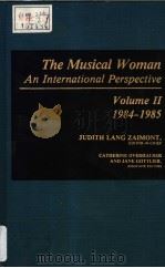 The Musical Woman An International Perspective Volume Ⅱ 1984-1985   1987  PDF电子版封面  0313235880  JUDITH LANG ZAIMONT 