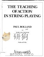 THE TEACHING OF ACTION IN STRING PLAYING     PDF电子版封面    PAUL ROLLAND 