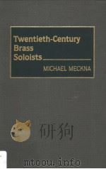 TWENTIETH-CENTURY BRASS SOLOISTS     PDF电子版封面    MICHAEL MECKNA 