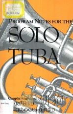 PROGRAM NOTES FOR THE SOLO TUBA     PDF电子版封面  0253311896  GARY BIRD 