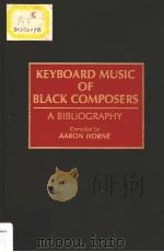 KEYBOARD MUSIC OF BLACK COMPOSERS   1992  PDF电子版封面  031327939X  AARON HORNE 