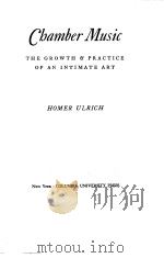 Chamber Music:THE GROWTH & PRACTICE OF AN INTIMATE ART   1948  PDF电子版封面    HOMER ULRICH 