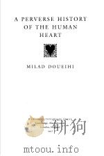 a perverse history of the human heart     PDF电子版封面  0674810503   