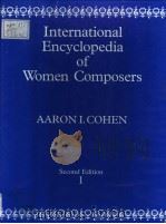 INTERNATIONAL ENCYCLOPEDIA OF WOMEN COMPOSERS SECOND EDITION REVISED AND ENLARGED VOLUME 1 A-SAI     PDF电子版封面  0961748508  AARON I.COHEN 