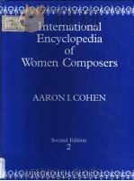 INTERNATIONAL ENCYCLOPEDIA OF WOMEN COMPOSERS SECOND EDITION REVISED AND ENLARGED VOLUME 2 SAI-ZYB A     PDF电子版封面  0961748516  AARON I.COHEN 