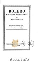 BOLERO THE LIFE OF MAURICH RAVEL     PDF电子版封面    MADELEINE GOSS 