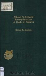 NIKOLAI ANDREEVICH RIMSKY-KORSAKOV A GUIDE TO RESEARCH     PDF电子版封面  0824084667  GERALD R.SEAMAN 