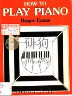 HOW TO PLAY PIANO     PDF电子版封面  0241103991  ROGER EVANS 