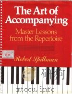 THE ART OF ACCOMPANYING MASTER LESSONS FROM THE REPERTOIRE     PDF电子版封面  0028723805  ROBEIT PHILLMAN 