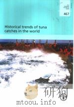 FAO FISHERIES TECHNICAL PAPER 467 HISTORICAL TRENDS OF TUNA CATCHES IN THE WORLD     PDF电子版封面  9251051364   