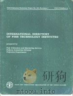 FAO FISHERIES TECHNICAL PAPER NO.152 REVISION 1 INTERNATIONAL DIRECTORY OF FISH TECHNOLOGY INSTITUTE     PDF电子版封面  9251010021   