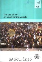 FAO FISHERIES TECHNICAL PAPER 436 THE USE OF ICE ON SMALL FISHING VESSELS     PDF电子版封面  9251050104   