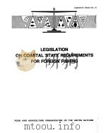 LEGISLATIVE STUDY NO.21 LEGISLATION ON COASTAL STATE REQUIREMENTS FOR FOREIGN FISHING     PDF电子版封面  9251010382   