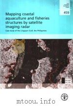 FAO FISHERIES TECHNICAL PAPER 459 MAPPING COASTAL AQUACULTURE AND FISHERIES STRUCTURES BY SATILLITE     PDF电子版封面  9251051143   