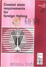 FAO LEGISLATIVE STUDY 21 REV.4 COASTAL STATE REQUIREMENTS FOR FOREIGN FISHING     PDF电子版封面  9251033064   
