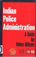 INDIAN POLICE ADMINISTRATION  A Guide For Police officers   1983  PDF电子版封面    TRILOK NATH 
