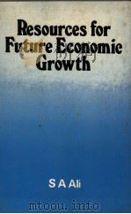 Resources for Future Economic Growth   1979  PDF电子版封面  0706907469  S.A.Ali 
