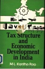 TAX STRUCTURE AND ECONOMIC DEVELOPMENT IN INDIA   1989  PDF电子版封面    M.L.Kantha Rao 