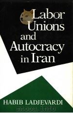 Labor Unions and Autocracy in Iran   1985  PDF电子版封面  0815623437  HABIB LADJEVARDI 