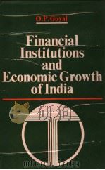 FINANCIAL INSTITUTIONS & ECONOMIC GROWTH OF INDIA   1979  PDF电子版封面    O.P.GOYAL 