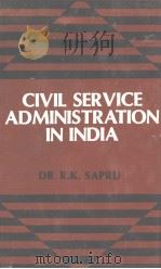 CIVIL SERVICE ADMINISTRATION IN INDIA   1985  PDF电子版封面    DR.R.K.SAPRU 