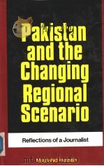 PAKISTAN AND THE CHANGING REGIONAL SCENARIO REFLECTIONS OF A JOURNALIST   1988  PDF电子版封面    MUSHAHID HUSSAIN 