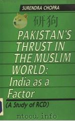 PAKISTAN‘S THRUST IN THE MUSLIM WORLD INDIA AS A FACTOR （A Study of RCD）   1992  PDF电子版封面  8171004083  SURENDRA CHOPRA 
