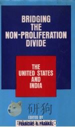 BRIDGING THE NON-PROLIFERATION DIVIDE The United States and India   1995  PDF电子版封面  8122004156  FRANCINE R.FRANKEL 