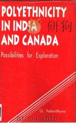 POLYETHNICITY IN INDIA AND CANADA Possibilities for Exploration   1997  PDF电子版封面  8175330392  G.Palanithurai 