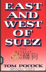 EAST AND WEST OF SUEZ  The Retreat From Empire   1986  PDF电子版封面  0370306155  Tom Pocock 