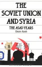 THE SOVIET UNION AND SYRIA  THE ASAD YEARS  Efraim Karsh   1988  PDF电子版封面  0415030307   