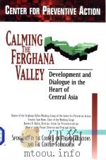 PREVENTIVE ACTION REPORTS VOLUME 4  CALMING THE FERGHANA VALLEY  Development and Dialogue in the Hea   1999  PDF电子版封面  0870784145   