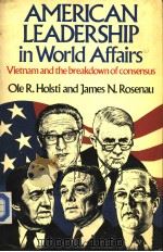 AMERICAN LEADERSHIP in World Affairs  Vietnam and the breakdown of consensus   1984  PDF电子版封面  0040050193   