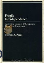Fragile Interdependence  Economic Issues in U.S.-Japanese Trade and Investment   1984  PDF电子版封面  0669122637  Thomas A.Pugel and Robert G.Ha 