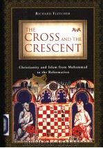 RICHARD FLETCHER The Cross and the Crescent  Christianity and Islam from Muhammad to the Reformation     PDF电子版封面     