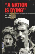 “A NATION IS DYING”  AFGHANISTAN UNDER THE SOVIETS 1979-87   1988  PDF电子版封面  0810107716  Jeri laber and Barnett R. Rubi 