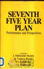 SEVENTH FIVE YEAR PLAN  Performance and Perspectives   1989  PDF电子版封面    J.MAHENDER REDDY M.YADAVA REDD 