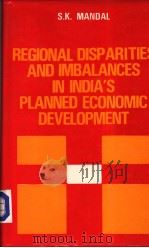 Regional Disparities and Imbalances in India's Planned Economic Development   1987  PDF电子版封面    S.K.MANDAL 