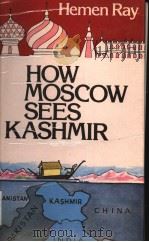 HOW MOSCOW SEES KASHMIR   1985  PDF电子版封面    Hemen Ray 