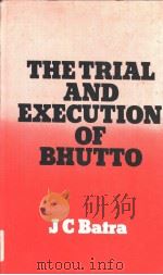 THE TRIAL AND EXECUTION OF BHUTTO   1979  PDF电子版封面    J.C.BATRA 