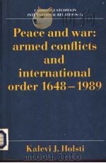 PEACE AND WAR:ARMED CONFLICTS AND INTERNATIONAL ORDER 1648-1989   1990  PDF电子版封面  0521399297   