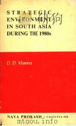 STRATEGIC ENVIRONMENT IN SOUTH ASIA DURING THE 1980S   1979  PDF电子版封面    D.D.KHANNA 
