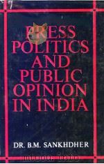 PRESS，POLITICS AND PUBLIC OPINION IN INDIA   1984  PDF电子版封面    B.M.SANKHDHER 