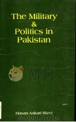 THE MILITARY AND POLITICS IN PAKISTAN   1988  PDF电子版封面  8122000843  Hasan-Askari Rizvi 