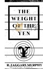 The Weight of the Yen How denial Imperils america's future and Ruins an alliance   1996  PDF电子版封面    R.TAGGART MURPHY 