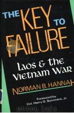 THE KEY TO FAILURE Laos and the Vietnam War   1987  PDF电子版封面  0819164402  Norman B.Hannah 