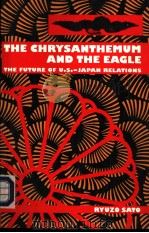 THE CHRYSANTHEMUM AND THE EAGLE:THE FUTURE OF U.S-JAPAN RELATIONS     PDF电子版封面  0814780210  RYUZO SATO 