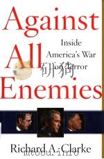 AGAINST ALL ENEMIES：Inside America's War on Terror     PDF电子版封面  0743260244  RICHARD A.CLARKE 