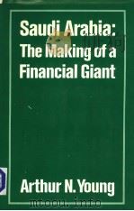 SAUDI ARABIA THE MAKING OF A FINANCIAL GIANT   1983  PDF电子版封面  0814796613  ARTHUR N.YOUNG 