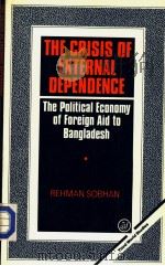 THE CRISIS OF EXTERNAL EDPENDENCE  The political economy of foreign aid to Bangladesh   1982  PDF电子版封面  0862321964  REHMAN SOBHAN 